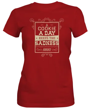 A Cookie A Day Keeps The Sadness Away Ladies Tee